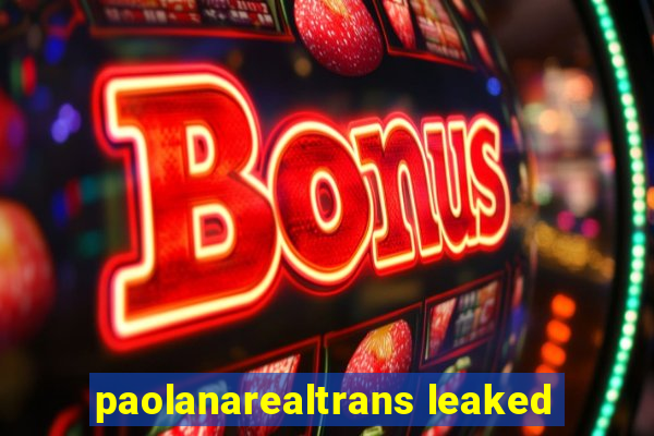 paolanarealtrans leaked